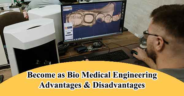 Become as Bio medical engineering advantages and Disadvantages