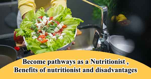 Become pathways as a Nutritionist , Benefits of nutritionist and disadvantages