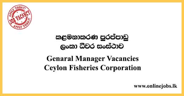Genaral Manager Vacancies Ceylon Fisheries Corporation