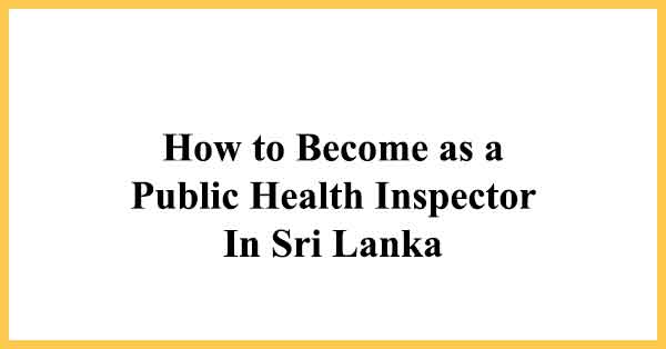 How to Become as a Public Health Inspector In Sri Lanka