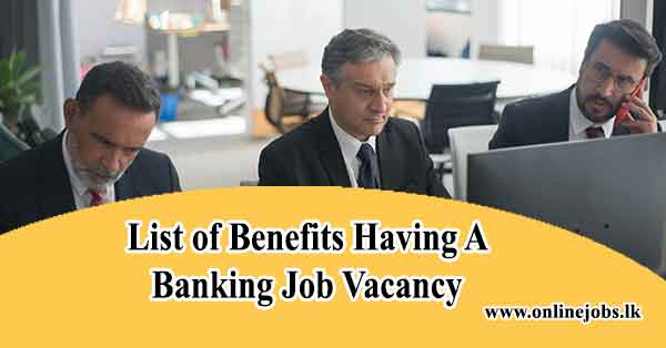 List of Benefits Having A Banking Job Vacancy