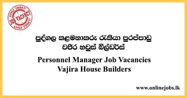 Personnel Manager Job Vacancies Vajira House Builders