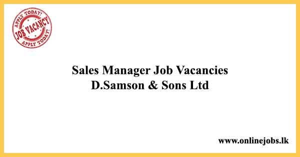 Sales Manager Job Vacancies 2024 - D.Samson & Sons Ltd