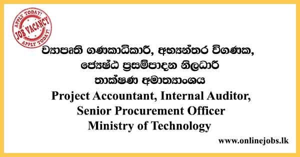 Project Accountant, Internal Auditor, Senior Procurement Officer Ministry of Technology