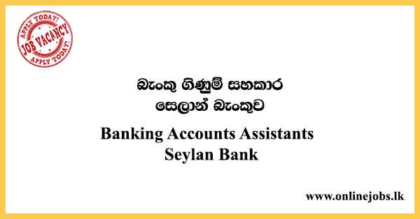 Banking Accounts Assistants - Seylan Bank Job Vacancies in Sri Lanka 2022