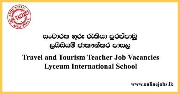Travel And Tourism Teacher Job Vacancies In Sri Lanka Lyceum International School 