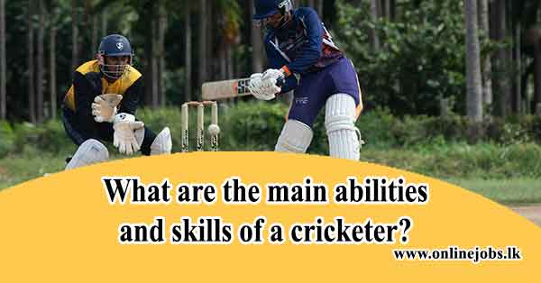 What are the main abilities and skills of a cricketer?