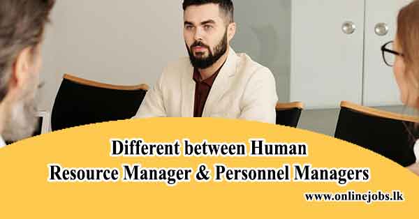 What is Different between Human Resource Manager and Personnel Managers