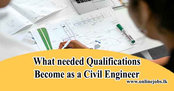 What needed qualifications Become as a Civil Engineer