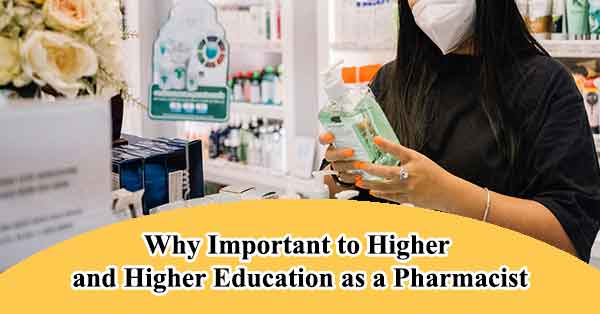 Why important to higher and higher education as a pharmacist